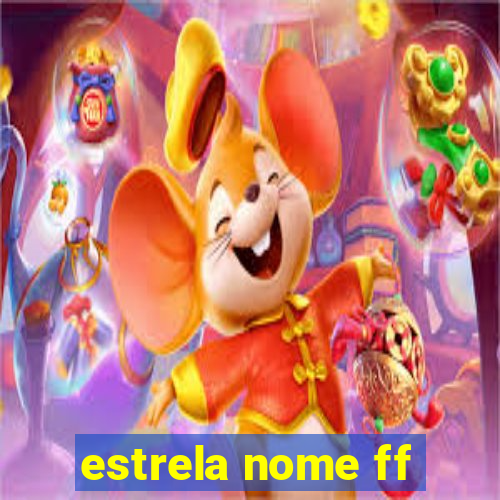 estrela nome ff